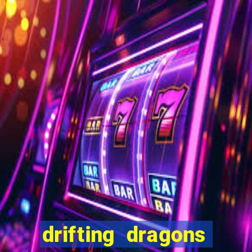 drifting dragons vai ter 2 temporada